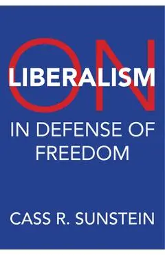 On Liberalism: In Defense of Freedom - Cass R. Sunstein