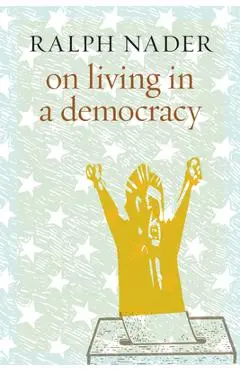 On Living in a Democracy - Ralph Nader