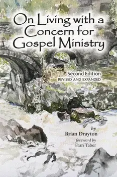 On Living with a Concern for Gospel Ministry: Second Edition, Revised and Updated, Paperback/Brian Drayton
