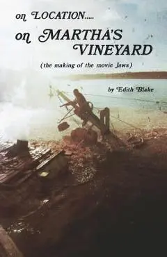On Location.....on Martha's Vineyard: (The Making of the Movie Jaws) - Edith Blake