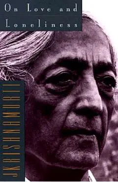 On Love and Loneliness - Jiddu Krishnamurti