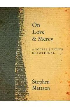 On Love and Mercy: A Social Justice Devotional - Stephen Mattson