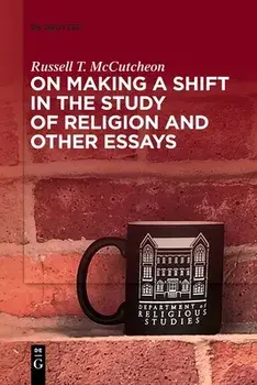 On Making a Shift in the Study of Religion and Other Essays, Paperback/Russell T. Mccutcheon