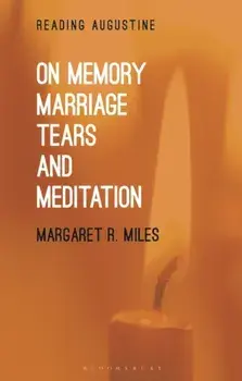 On Memory, Marriage, Tears, and Meditation, Hardback/Professor Margaret R. Miles