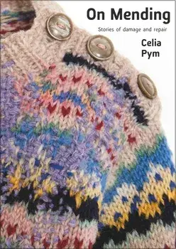 On Mending. Stories of damage and repair, Paperback/Celia Pym