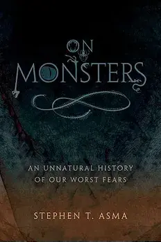 On Monsters: An Unnatural History of Our Worst Fears, Hardcover/Stephen T. Asma