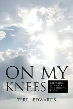 On My Knees: Preparing to Enter the Throne Room, Paperback/Terri Edwards