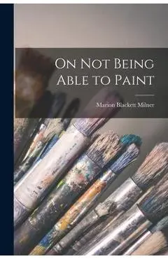 On Not Being Able to Paint - Marion Blackett Milner