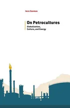 On Petrocultures: Globalization, Culture, and Energy, Paperback/Imre Szeman