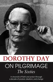 On Pilgrimage: The Sixties, Paperback/Dorothy Day