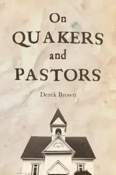 On Quakers and Pastors, Paperback/Derek Brown