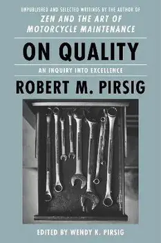 On Quality: An Inquiry Into Excellence: Unpublished and Selected Writings, Paperback/Robert M. Pirsig