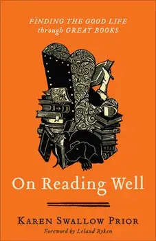 On Reading Well. Finding the Good Life through Great Books, Paperback/Karen Swallow Prior
