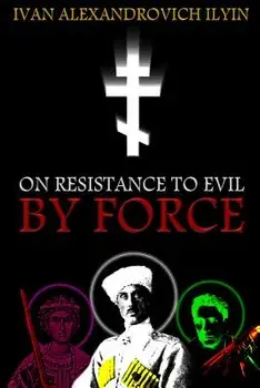 On Resistance to Evil by Force, Paperback/Ivan Ilyin