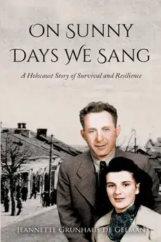 On Sunny Days We Sang: A Holocaust Story of Survival and Resilience, Paperback/Jeannette Grunhaus De Gelman