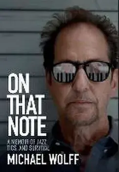 On That Note: A Memoir of Jazz, Tics, and Survival, Hardcover/Michael Wolff