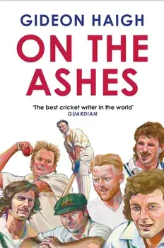 On the Ashes. Main, Hardback/Gideon (author) Haigh