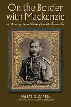 On the Border with Mackenzie; Or Winning West Texas from the Comanches, Paperback/Robert G. Carter