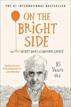 On the Bright Side: The New Secret Diary of Hendrik Groen, 85 Years Old, Paperback/Hendrik Groen