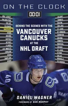 On the Clock: Vancouver Canucks. Behind the Scenes with the Vancouver Canucks at the NHL Draft, Paperback/Daniel Wagner