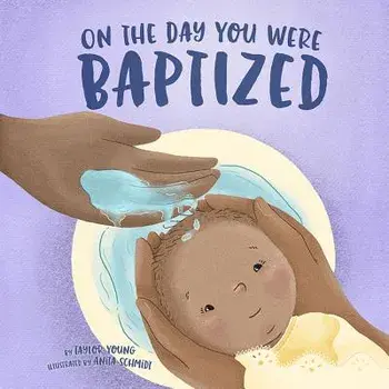 On the Day You Were Baptized, Hardcover/Taylor Young