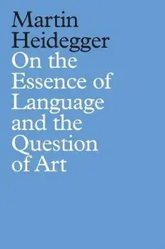On the Essence of Language and the Question of Art, Hardback/M Heidegger