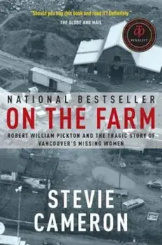 On the Farm: Robert William Pickton and the Tragic Story of Vancouver's Missing Women, Paperback/Stevie Cameron
