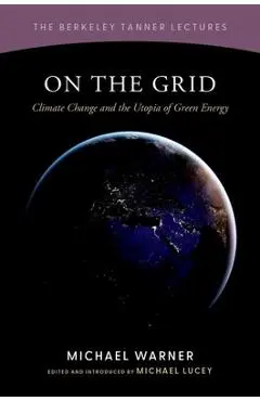 On the Grid: Climate Change and the Utopia of Green Energy - Michael Warner