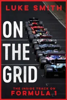 On the Grid. The Inside Track on Formula One, Hardback/Luke Smith