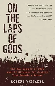 On the Laps of Gods: The Red Summer of 1919 and the Struggle for Justice That Remade a Nation, Paperback/Robert Whitaker