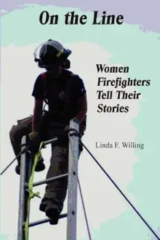 On the Line: Women Firefighters Tell Their Stories, Paperback/Linda Frances Willing