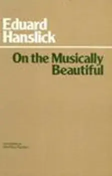 On The Musically Beautiful, Paperback/Eduard Hanslick