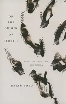 On the Origin of Stories: Evolution, Cognition, and Fiction, Paperback/Brian Boyd