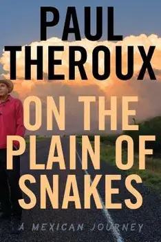 On the Plain of Snakes: A Mexican Journey, Hardcover/Paul Theroux