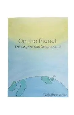 On the Planet - The Day the Sun Disappeared - Tania Balassanian