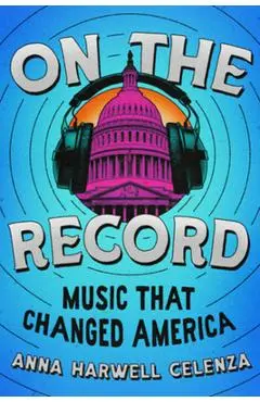 On the Record: Music That Changed America - Anna Harwell Celenza
