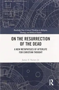 On the Resurrection of the Dead. A New Metaphysics of Afterlife for Christian Thought, Paperback/***