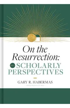 On the Resurrection, Volume 3: Scholarly Perspectives Volume 3 - Gary Habermas