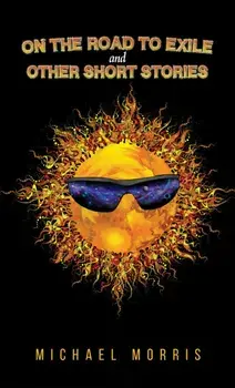 On the Road to Exile and Other Short Stories, Paperback/Michael Morris