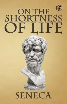 On the Shortness of Life, Paperback/Seneca
