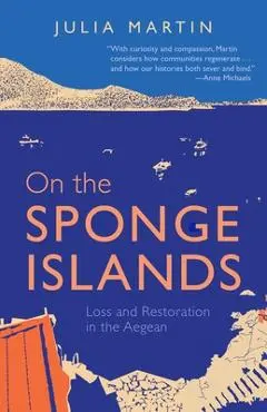 On the Sponge Islands: Loss and Restoration in the Aegean - Julia Martin