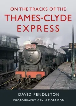 On The Tracks Of The Thames-Clyde Express, Hardback/David Pendleton