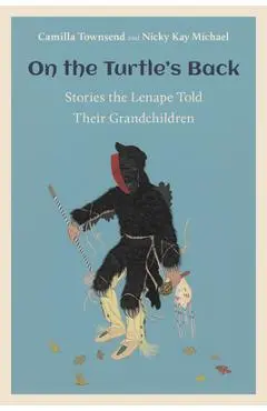 On the Turtle's Back: Stories the Lenape Told Their Grandchildren - Camilla Townsend