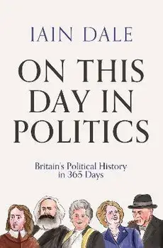 On This Day in Politics. Britain's Political History in 365 Days, Main, Hardback/Iain (author) Dale