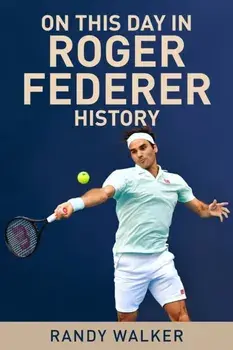 On This Day In Roger Federer History, Paperback/Randy Walker