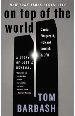 On Top of the World: Cantor Fitzgerald, Howard Lutnick, and 9/11: A Story of Loss and Renewal - Tom Barbash