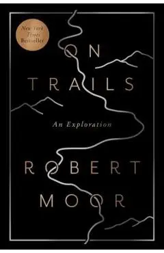 On Trails: An Exploration - Robert Moor
