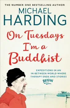 On Tuesdays I'm a Buddhist. Expeditions in an in-between world where therapy ends and stories begin, Paperback/***