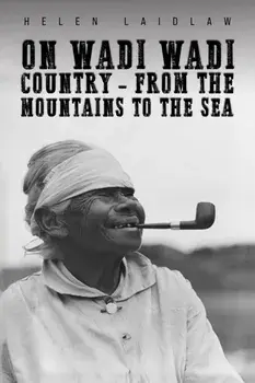 On Wadi Wadi Country - From the Mountains to the Sea, Paperback/Helen Laidlaw
