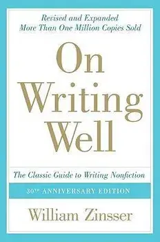 On Writing Well: The Classic Guide to Writing Nonfiction, Hardcover/William Zinsser